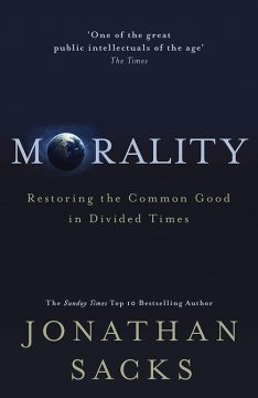 Morality: Restoring the Common Good in Divided Times, Jonathan Sacks
